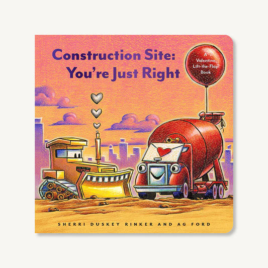 Construction Site: You're Just Right (A Valentine Lift-the-Flap Book) Board Book